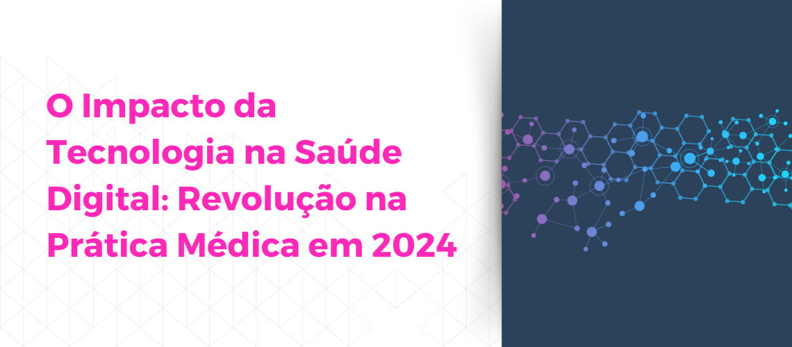 O Impacto da Tecnologia na Saúde Digital Revolução na Prática Médica em 2024